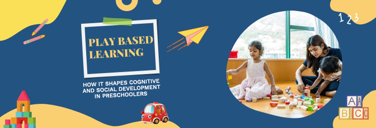 Play-Based Learning: How It Shapes Cognitive and Social Development in Preschoolers 