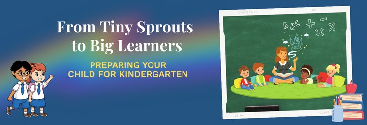 From Tiny Sprouts to Big Learners: Preparing Your Child for Kindergarten 
