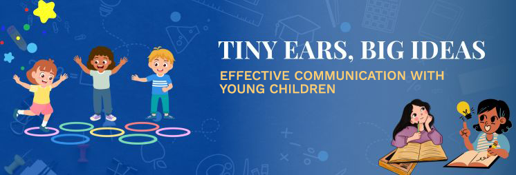 Tiny Ears, Big Ideas: Effective Communication with Young Children 