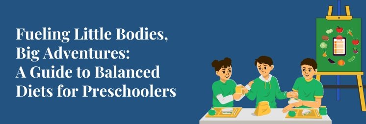 Fueling Little Bodies, Big Adventures: A Guide to Balanced Diets for Preschoolers 