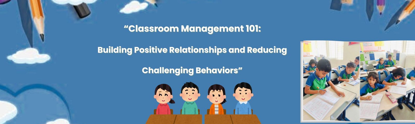 Classroom Management 101: Building Positive Relationships and Reducing Challenging Behaviors 