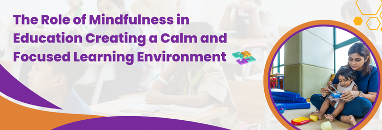The Role of Mindfulness in Education Creating a Calm and Focused Learning Environment
