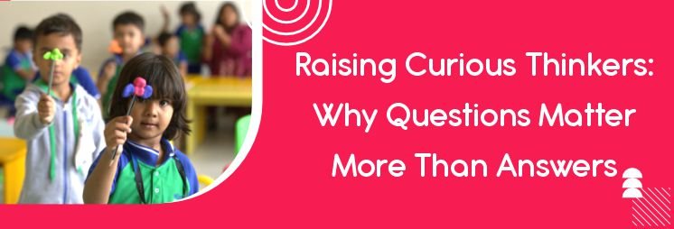 Raising Curious Thinkers Why Questions Matter More Than Answers