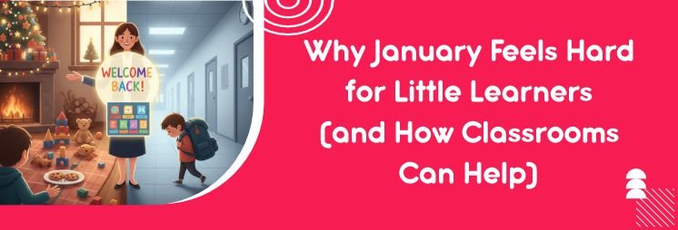 Why January Feels Hard for Little Learners (and How Classrooms Can Help)