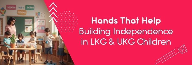 Hands That Help: Building Independence in LKG & UKG Children